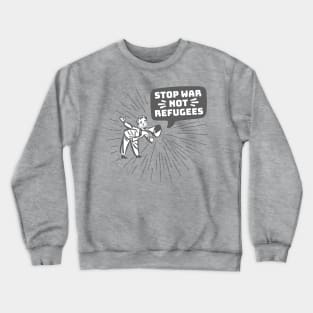 Stop War Not Refugees Crewneck Sweatshirt